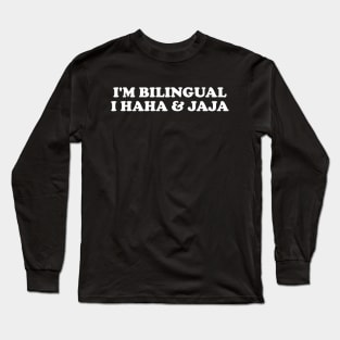 Jajaja Shirt I’m Bilingual I Haha and Jaja Sarcastic Shirt Spanish Teacher Gift Funny Spanish Long Sleeve T-Shirt
